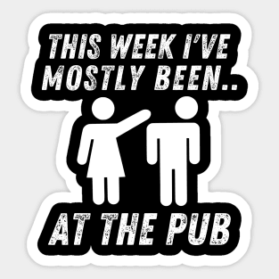 This Week I've Mostly Been.. Funny "At The Pub" Quotes Sticker